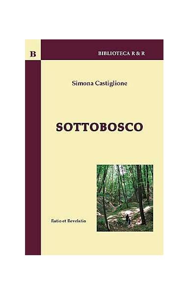 Sottobosco - Simona Castiglione - Ratio et Revelatio
