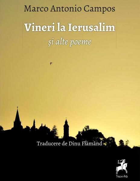 Vineri la Ierusalim și alte poeme - Marco Antonio Campos - Tracus Arte