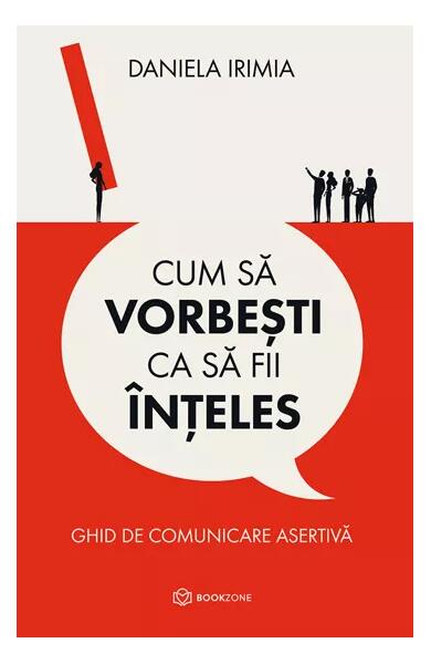 Cum să vorbești ca să fii înțeles - Daniela Irimia - Bookzone