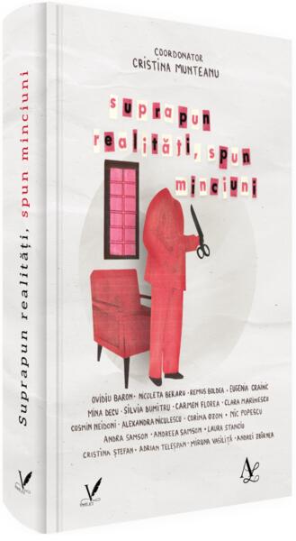 Suprapun realități, spun minciuni - Hardcover - Editura pentru Artă și Literatură