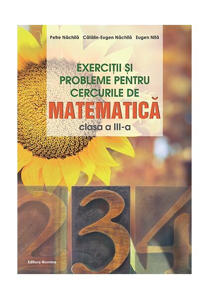 Exerciții și probleme pentru cercurile de matematică. Clasa a III-a - Petre Năchilă, Cătălin Eugen Nachila, Eugen Niță - Nomina