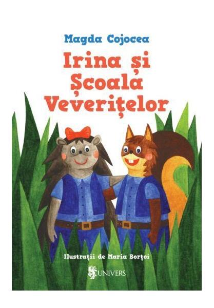 Irina și Școala Veverițelor - Magda Cojocea - Univers