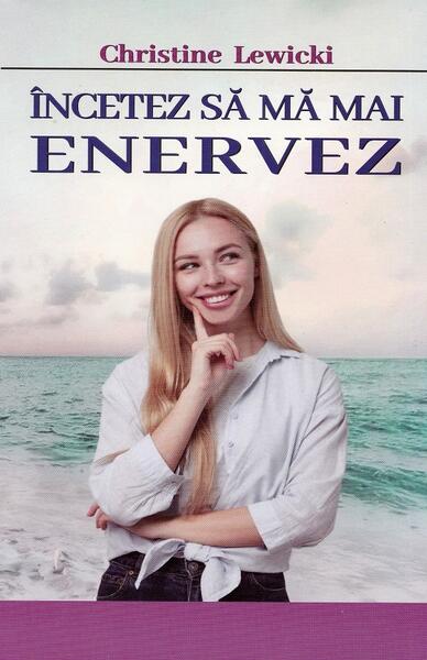 Încetez să mă mai enervez - Christine Lewicki - Orizonturi