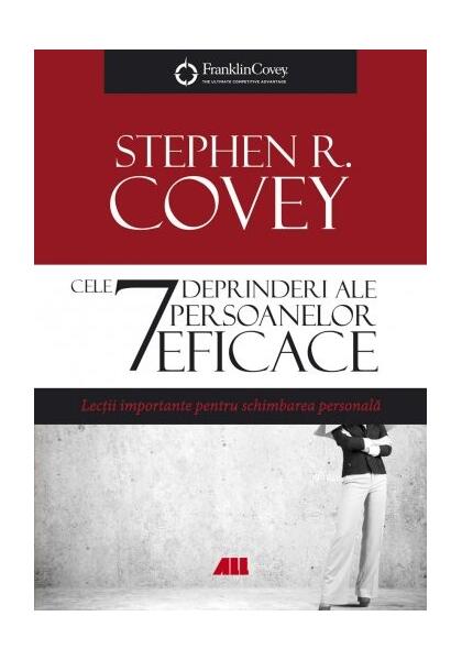 Cele 7 deprinderi ale persoanelor eficace - Stephen R. Covey - All