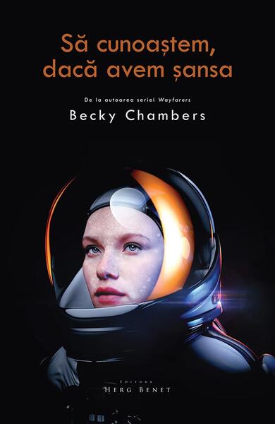 Să cunoaștem, dacă avem șansa - Becky Chambers - Herg Benet Publishers