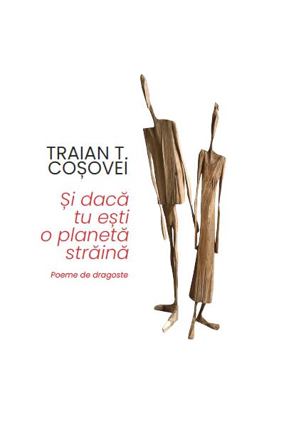 Și dacă tu ești o planetă străină - Traian T. Coşovei - Tracus Arte