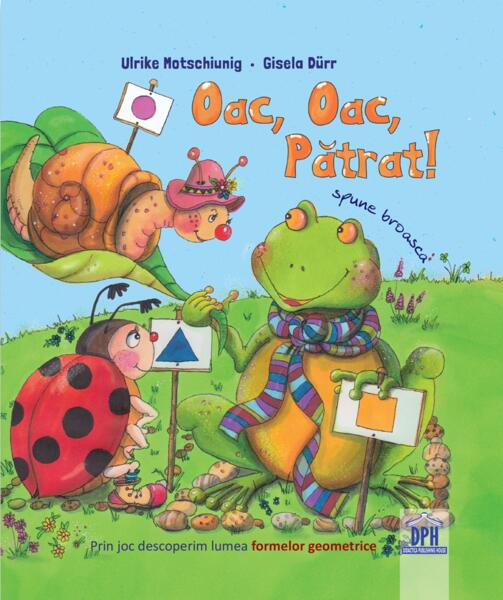 Oac oac, pătrat! Spune broasca! - Didactica Publishing House