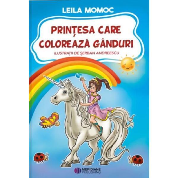 Prințesa care colorează gânduri - Leila Momoc - Meridiane Publishing