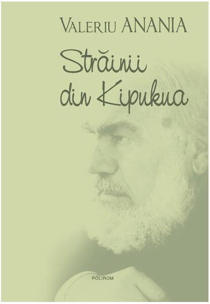 Străinii din Kipukua - Valeriu Anania - Polirom