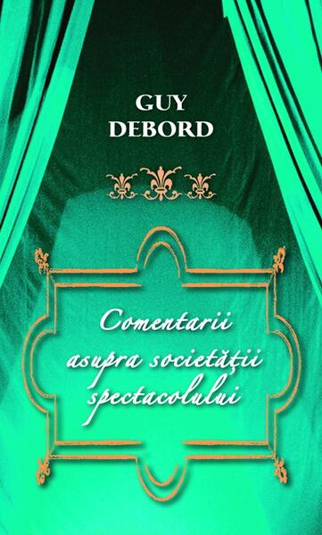 Comentarii asupra societăţii spectacolului - Guy Debord - RAO