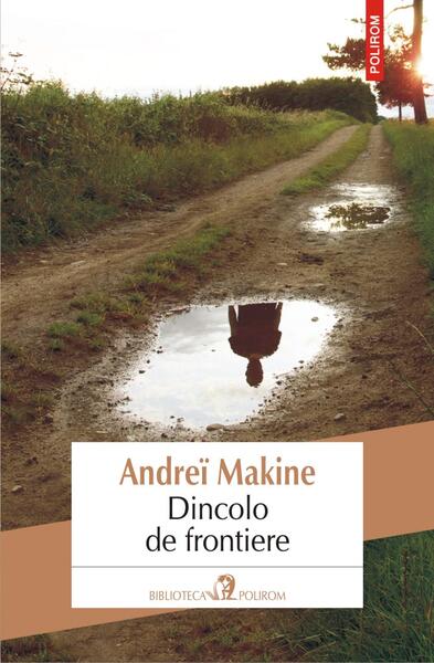 Dincolo de frontiere - Andreï Makine - Polirom