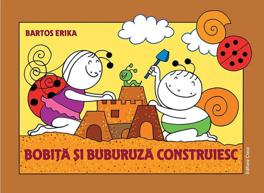 Bobiță și Buburuză construiesc - Erika Bartos - Casa