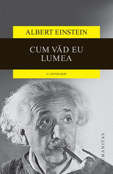 Cum văd eu lumea - Albert Einstein - Humanitas