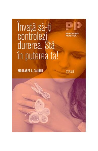 Învaţă să-ţi controlezi durerea. Stă în puterea ta! - Margaret A. Caudill - Trei