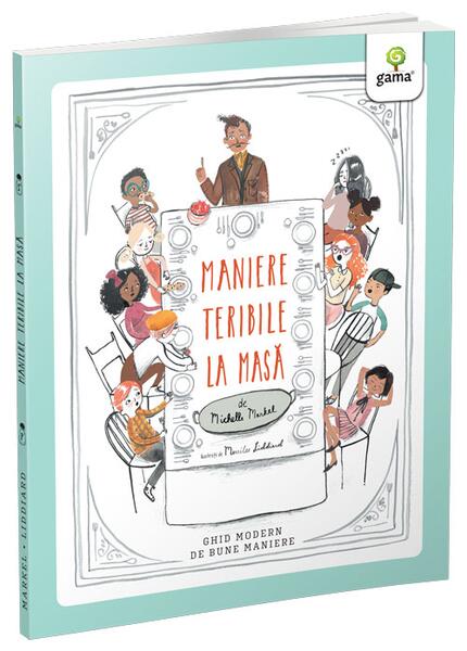 Maniere teribile la masă - Michelle Markel - Gama