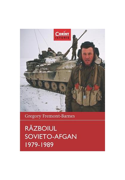 Războiul sovieto-afgan 1979-1989. Războaie care au schimbat lumea - Gregory Fremont-Barnes - Corint