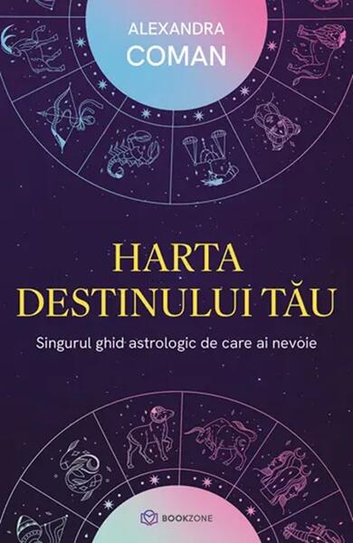 Harta destinului tău. Singurul ghid astrologic de care ai nevoie - Alexandra Coman - Bookzone