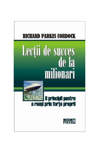 Lecţii de succes de la milionari - Richard Parkes Cordock - Meteor Press