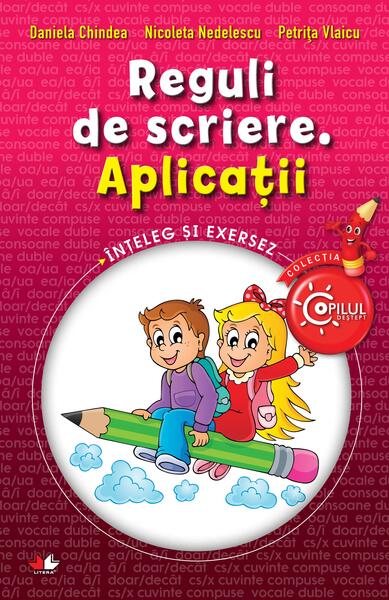 Reguli de scriere - Nicoleta Nedelescu, Petriţa Vlaicu, Daniela Chindea - Litera