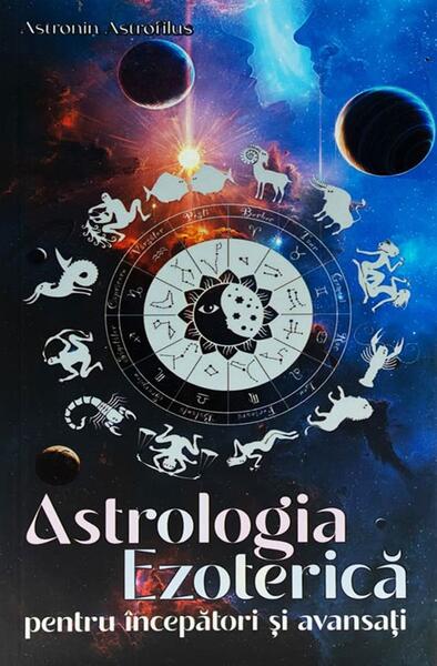 Astrologia Ezoterică pentru începători și avansați - Astronin Astrofilus - Soma