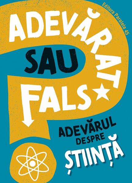 Adevarat sau fals. Adevărul despre știință - Paralela 45
