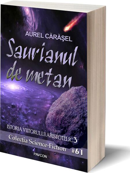 Saurianul de metan (Vol.3) Seria Istoria viitorului aristotelic - Aurel Cărăşel - Pavcon
