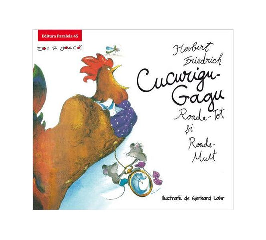 Cucurigu-Gagu, Roade-Tot și Roade-Mult - Herbert Friedrich - Paralela 45