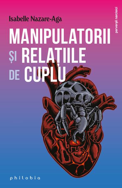 Manipulatorii și relațiile de cuplu - Isabelle Nazare-Aga - Philobia