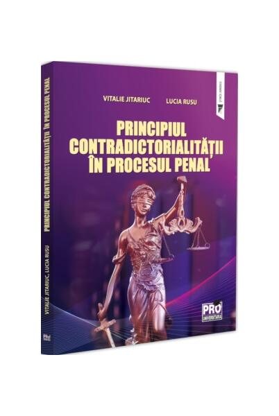 Principiul contradictorialității în procesul penal - Jitariuc Vitalie, Lucia Rusu - Pro Universitaria