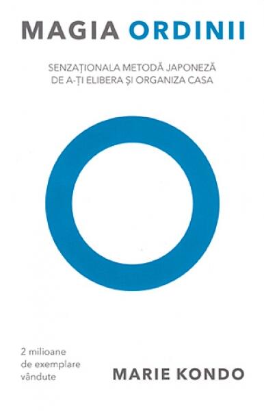 Magia ordinii. Senzaţionala metodă japoneză de a-ţi elibera şi organiza casa - Marie Kondo - Lifestyle