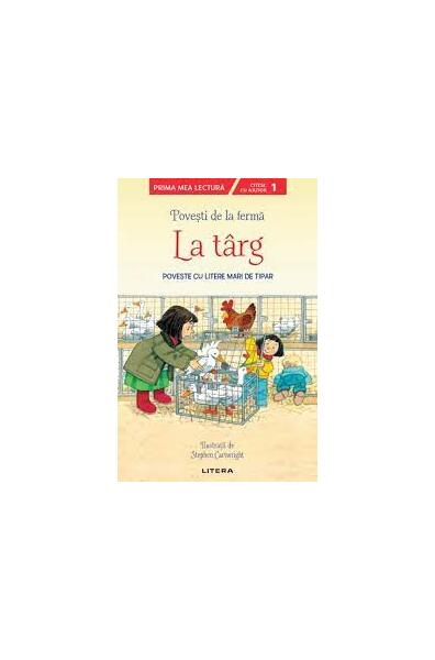 Povești de la fermă. La târg. Citesc cu ajutor (Nivelul 1) - Stephen Cartwright - Litera