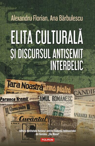 Elita culturală şi discursul antisemit interbelic - Alexandru Florian, Ana Bărbulescu - Polirom