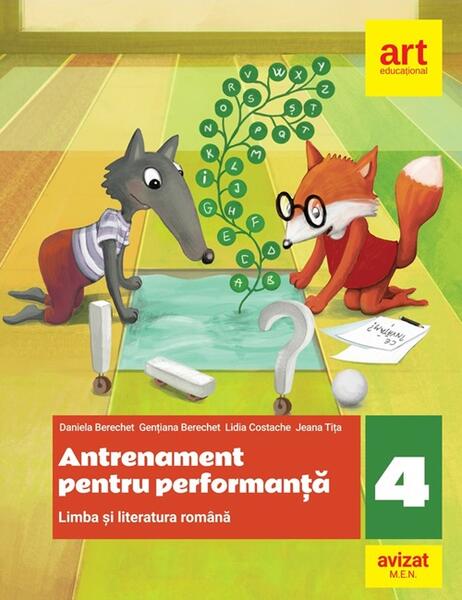 Antrenament pentru performanță. Clasa a IV-a. Limba și literatura română - Daniela Berechet, Gențiana Berechet, Jeana Tița, Lidia Costache - Art