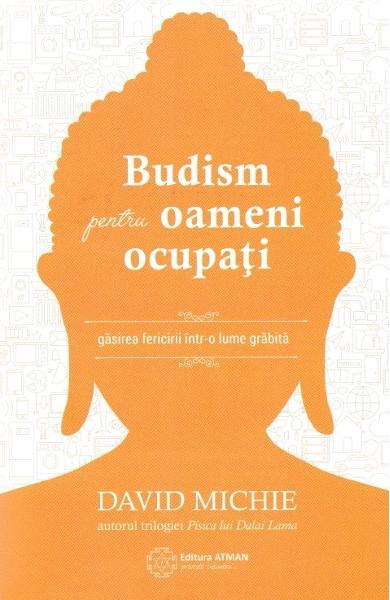 Budism pentru oameni ocupați - David Michie