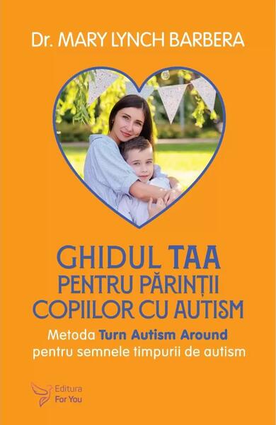 Ghidul TAA pentru părinții copiilor cu autism - Mary Lynch Barbera - For You