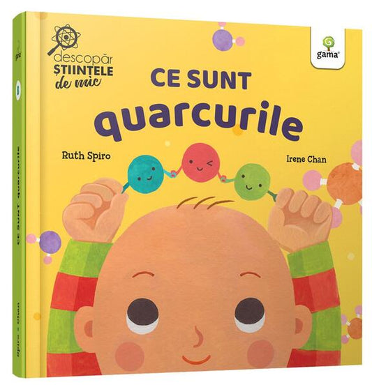 Ce sunt quarcurile. Descopăr științele de mic - Ruth Spiro - Gama