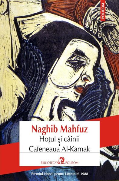 Hoțul și câinii. Cafeneaua Al-Karnak - Naghib Mahfuz - Polirom