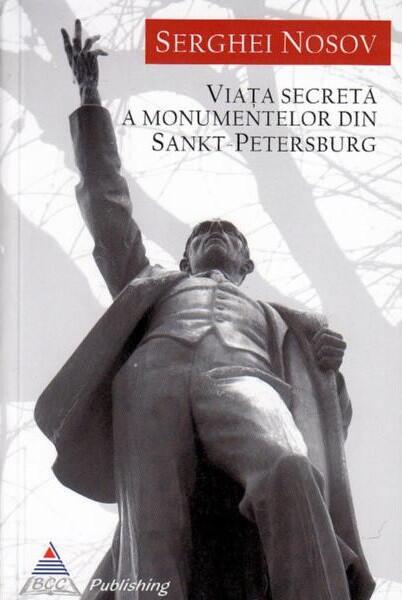 Viața secretă a monumentelor din Sankt-Petersburg - Serghei Nosov - BCC Publishing