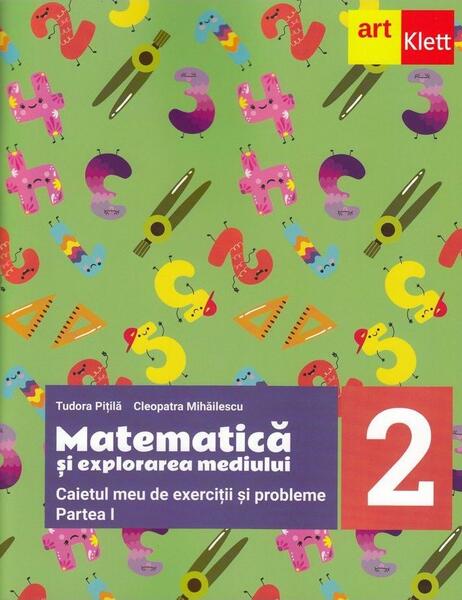 Matematică și explorarea mediului. Caietul meu de exerciții și probleme. Clasa a II-a. Partea I - Tudora Piţilă, Cleopatra Mihăilescu - Art Klett