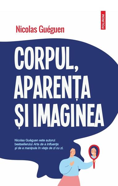 Corpul, aparenţa şi imaginea - Paperback brosat - Nicolas Guéguen - Polirom