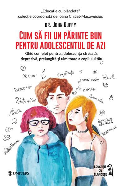 Cum să fii un părinte bun pentru adolescentul de azi - Dr. John Duffy - Univers