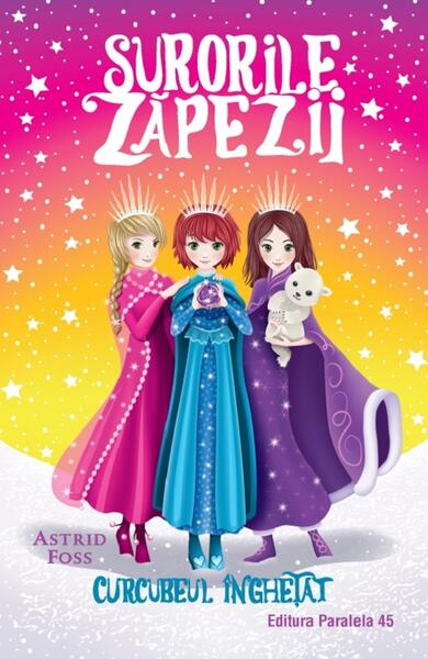 Curcubeul înghețat. Surorile zăpezii (Vol. 3) - Astrid Foss - Paralela 45