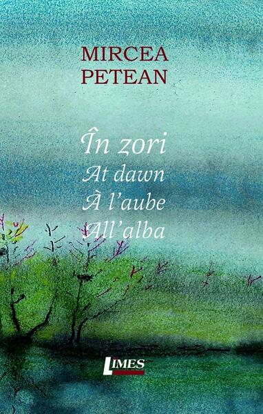 În zori. At dawn. A l'aube. All alba - Paperback brosat - Mircea Petean - Limes