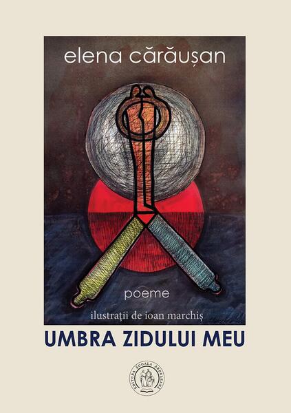 Umbra zidului meu - Elena Cărăușan - Școala Ardeleană
