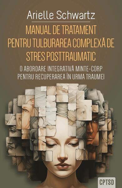 Manual de tratament pentru tulburarea complexă de stres posttraumatic (CPTSD) - Arielle Schwartz - Herald