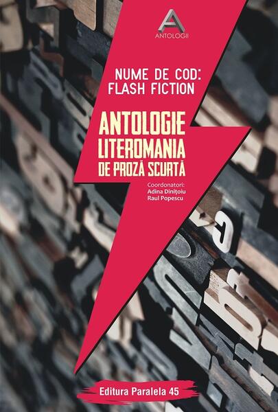 Nume de cod: Flash fiction. Antologie Literomania de proză scurtă - Adina Diniţoiu, Raul Popescu - Paralela 45