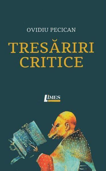 Tresăriri critice - Ovidiu Pecican - Limes