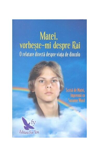 Matei, vorbește-mi despre Rai. O relatare directă despre viața de dincolo - Suzanne Ward - For You