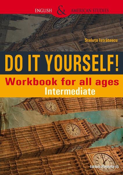 Do It Yourself! Workbook for all ages. Intermediate - Steluţa Istrătescu - Paralela 45