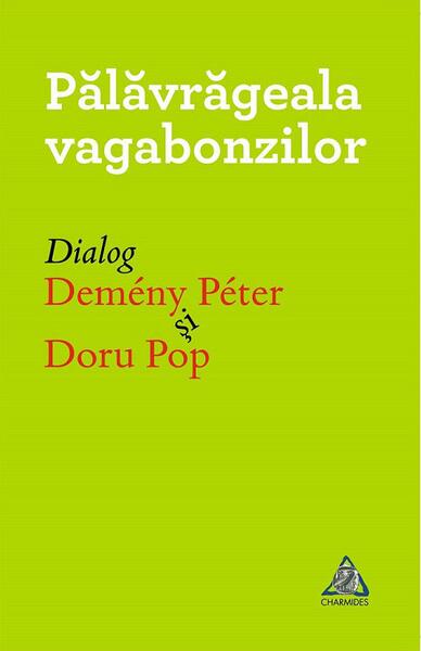 Pălăvrăgela vagabonzilor - Doru Pop, Demeny Peter - Charmides